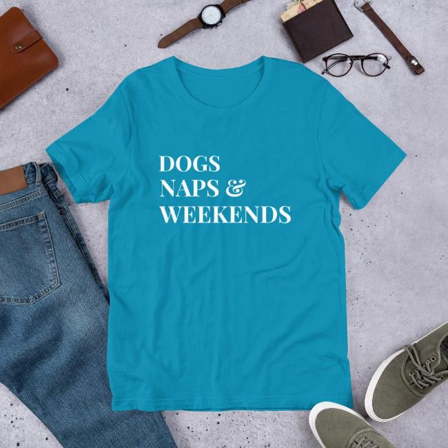 Dog Naps and Weekends Custom Turquoise T-Shirt Dog Lovers Gift for Him or Her