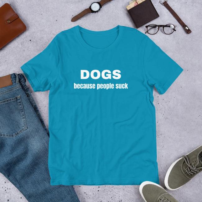 Dogs Because People Suck Custom T Shirt Teal Light Blue for Dog Lovers Short Sleeve
