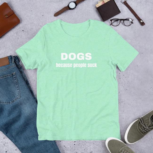 Dogs Because People Suck Custom T Shirt Light Green for Dog Lovers Short Sleeve