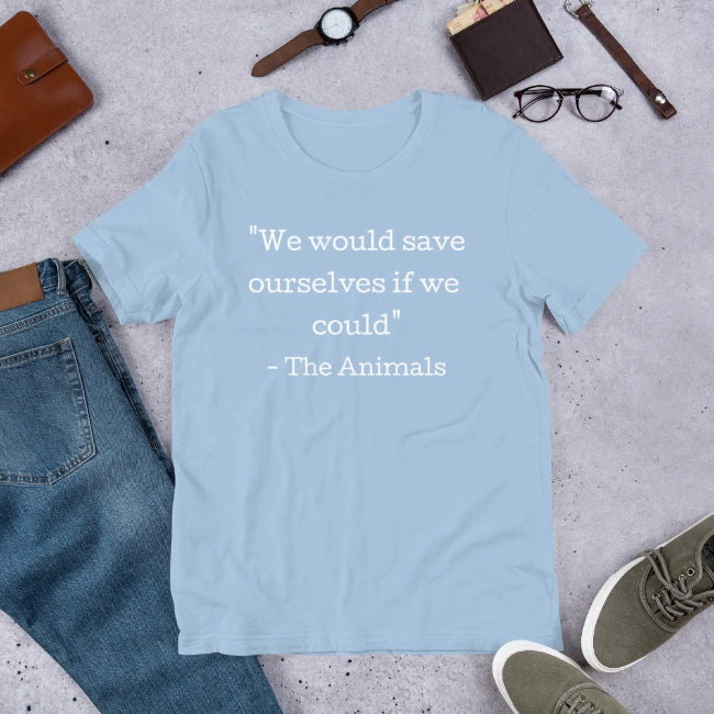 We Would Save Ourselves Custom T-Shirt - Enchanted Memories, Custom Engraving & Unique Gifts