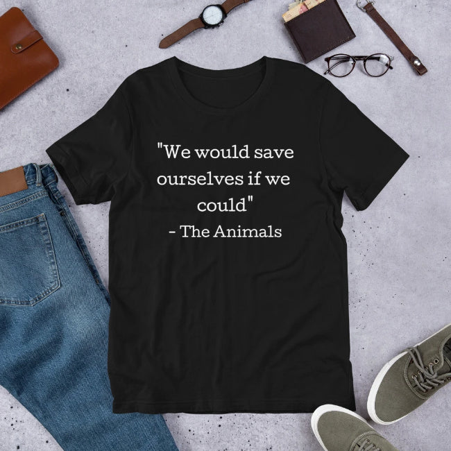 We Would Save Ourselves Custom T-Shirt - Enchanted Memories, Custom Engraving & Unique Gifts