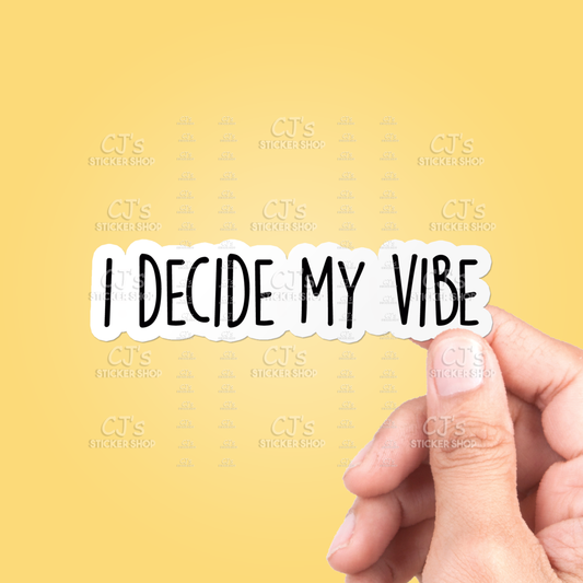 I Decide My Vibe Sticker Vinyl Decal