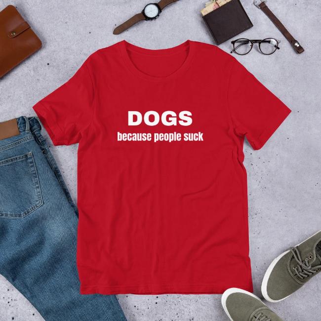 Dogs Because People Suck Custom T Shirt Red for Dog Lovers Short Sleeve