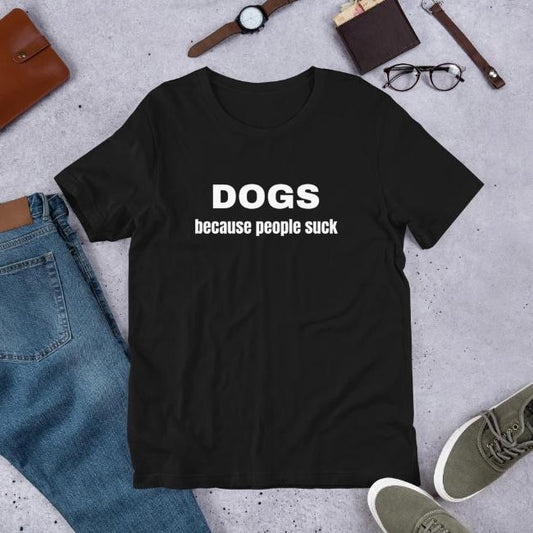 Dogs Because People Suck Custom T Shirt Black for Dog Lovers Short Sleeve