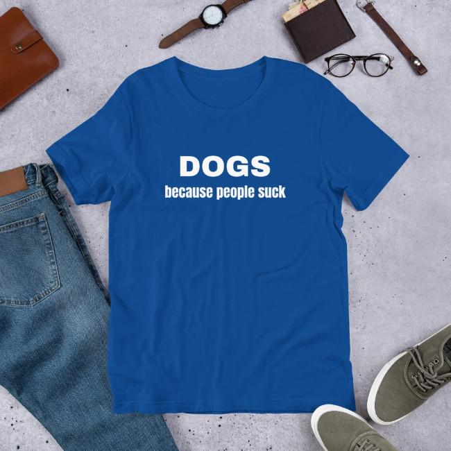 Dogs Because People Suck Custom T Shirt Blue for Dog Lovers Short Sleeve