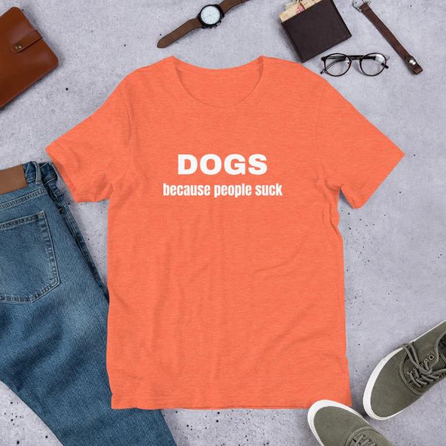 Dogs Because People Suck Custom T Shirt Orange for Dog Lovers Short Sleeve