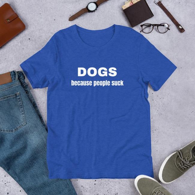 Dogs Because People Suck Custom T Shirt Royal Blue for Dog Lovers Short Sleeve