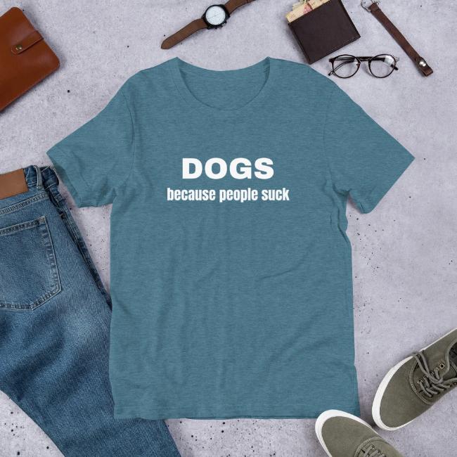 Dogs Because People Suck Custom T Shirt Turquoise for Dog Lovers Short Sleeve