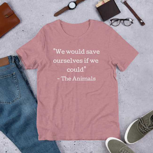 We Would Save Ourselves Custom T-Shirt - Enchanted Memories, Custom Engraving & Unique Gifts